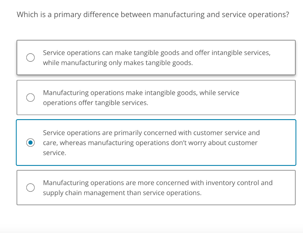  Which is a primary difference between manufacturing and service operations? Service