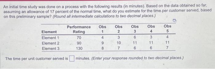  An initial time study was done on a process with the