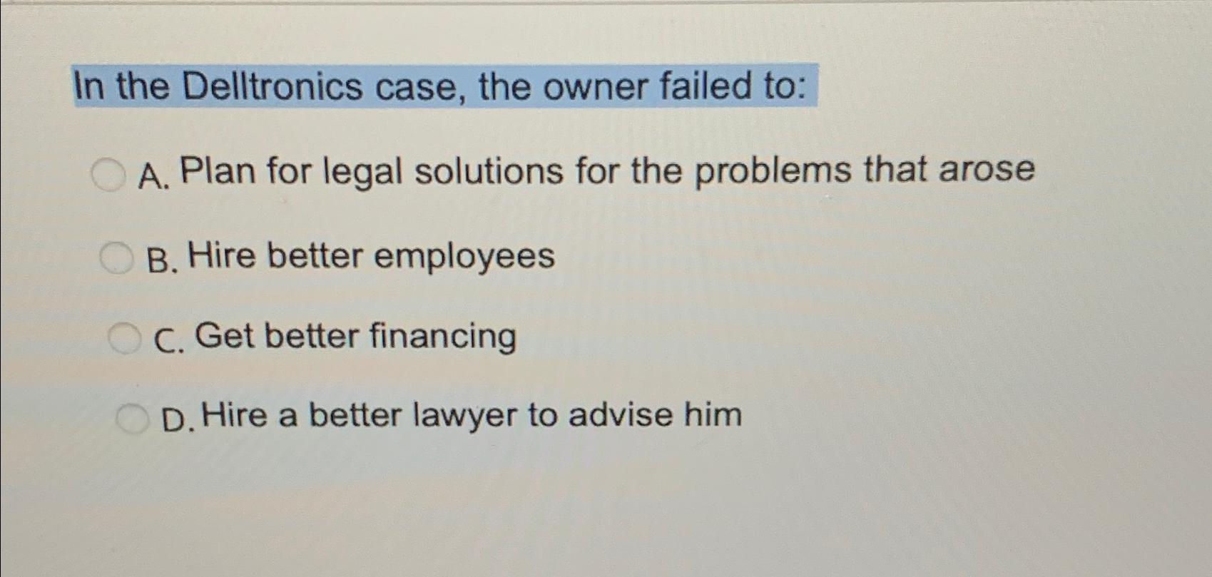  In the Delltronics case, the owner failed to: A. Plan for