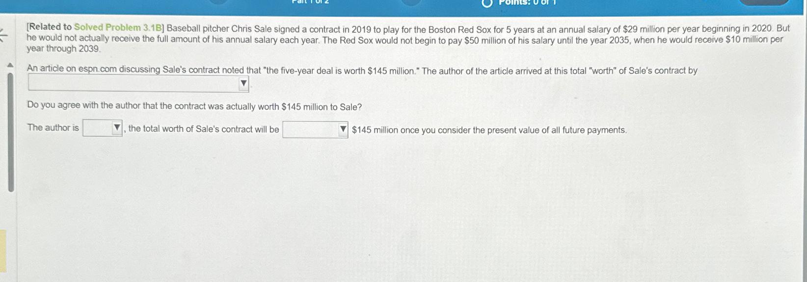  [Related to Solved Problem 3.1B] Baseball pitcher Chris Sale signed a