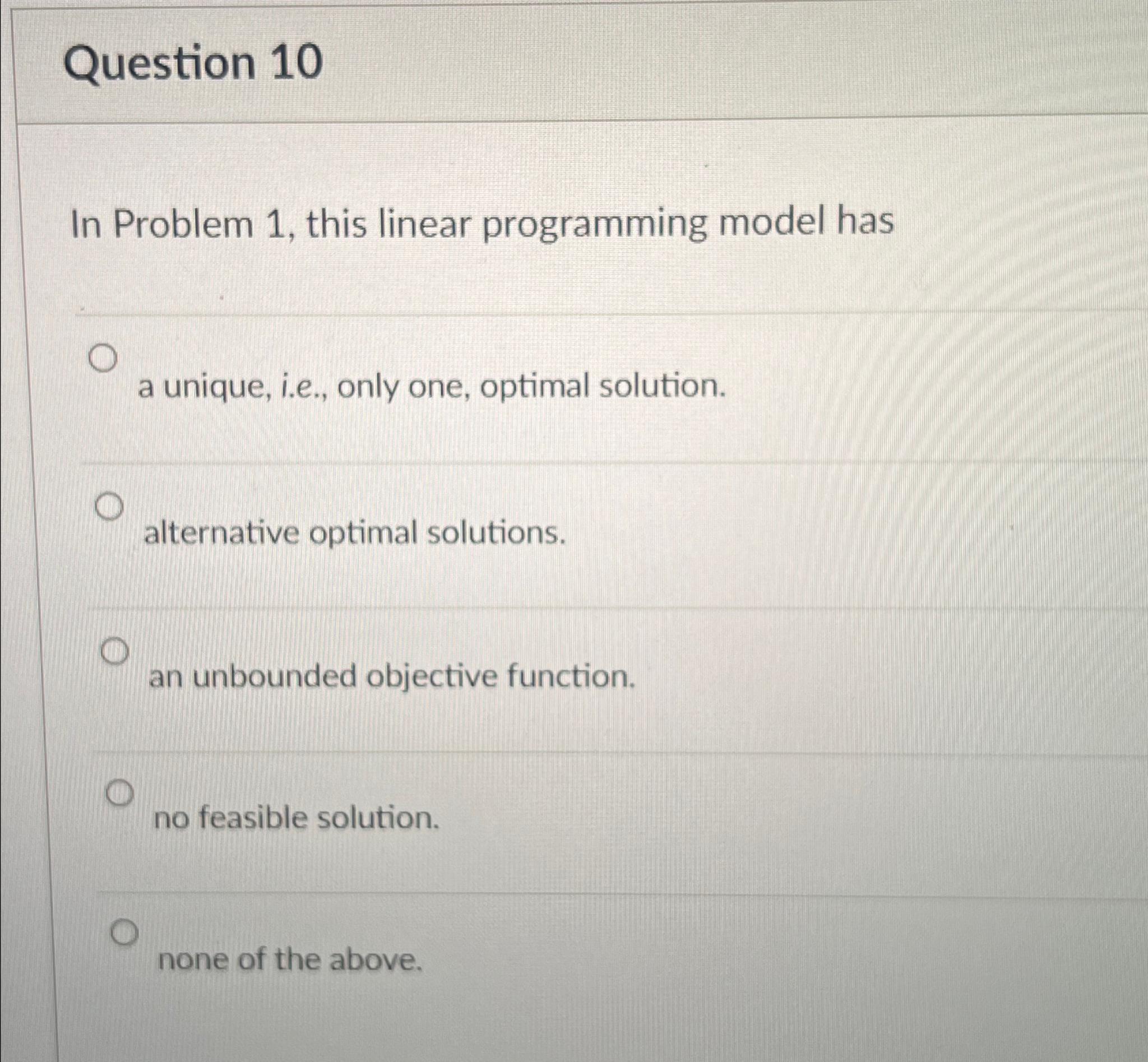  Question 10 In Problem 1, this linear programming model has a