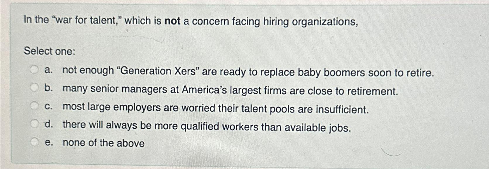  In the "war for talent," which is not a concern facing