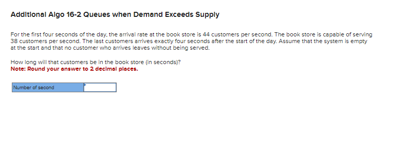  Additional Algo 16-2 Queues when Demand Exceeds Supply For the first