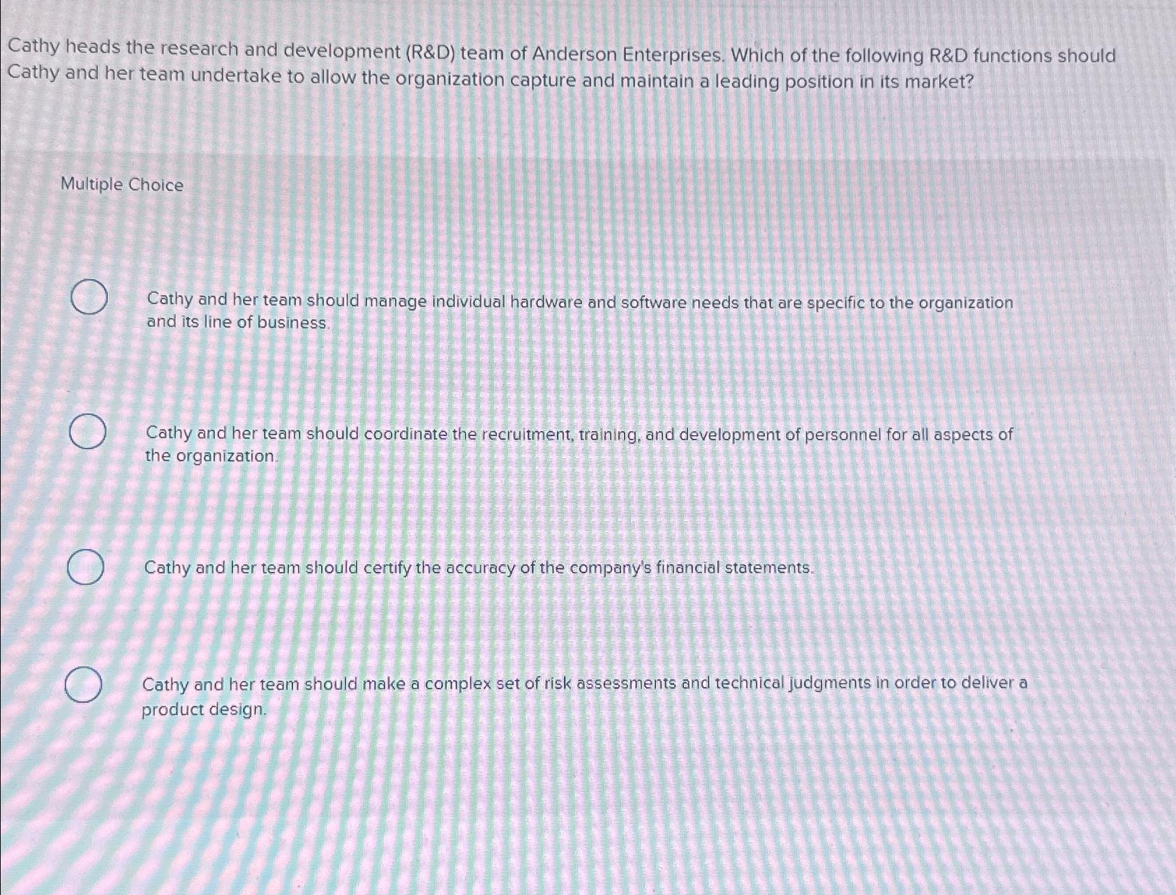  Cathy heads the research and development (R&D) team of Anderson Enterprises.