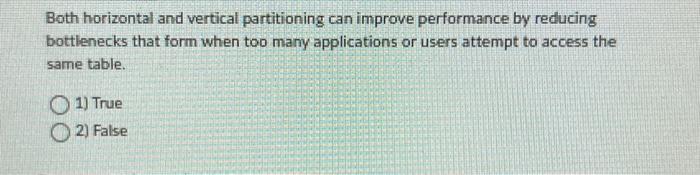  Both horizontal and vertical partitioning can improve performance by reducing bottlenecks