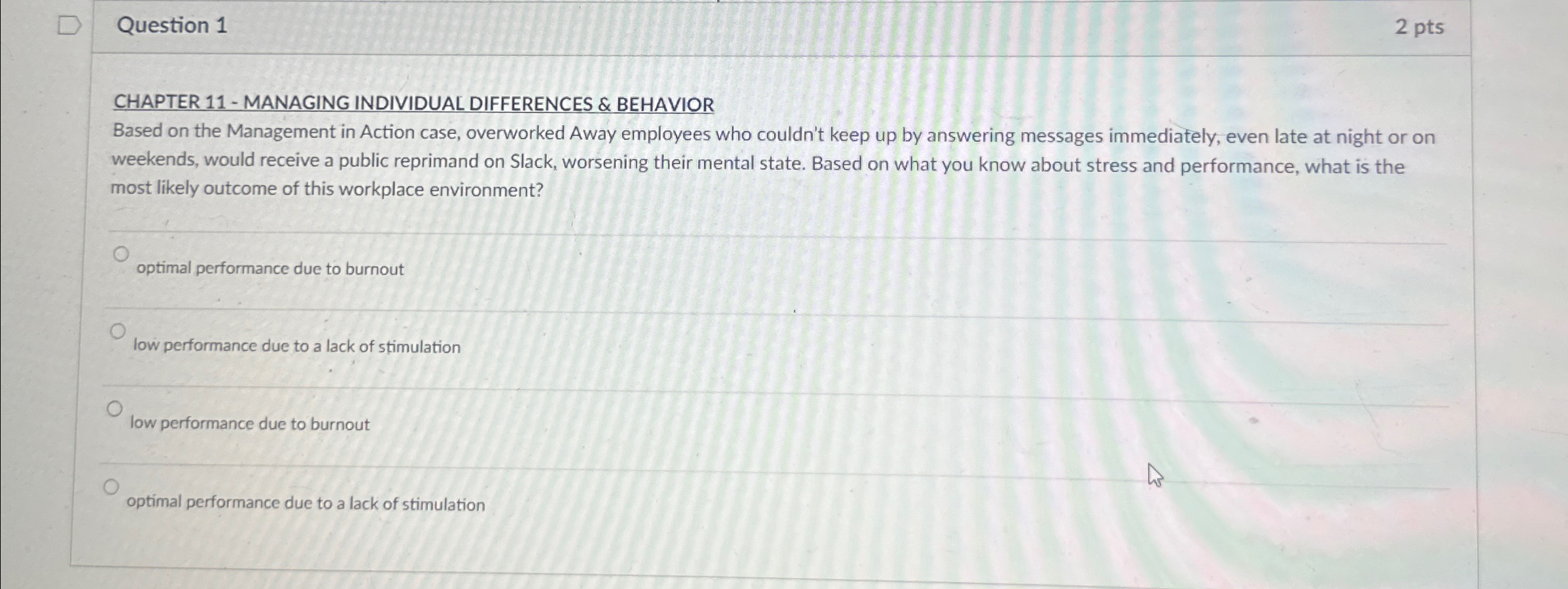  Question 1 2 pts CHAPTER 11- MANAGING INDIVIDUAL DIFFERENCES & BEHAVIOR