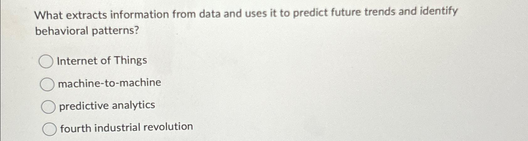  What extracts information from data and uses it to predict future