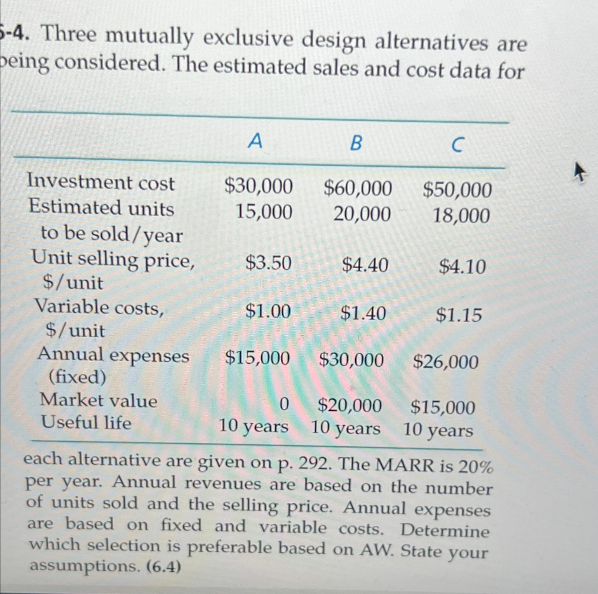  -4. Three mutually exclusive design alternatives are peing considered. The estimated