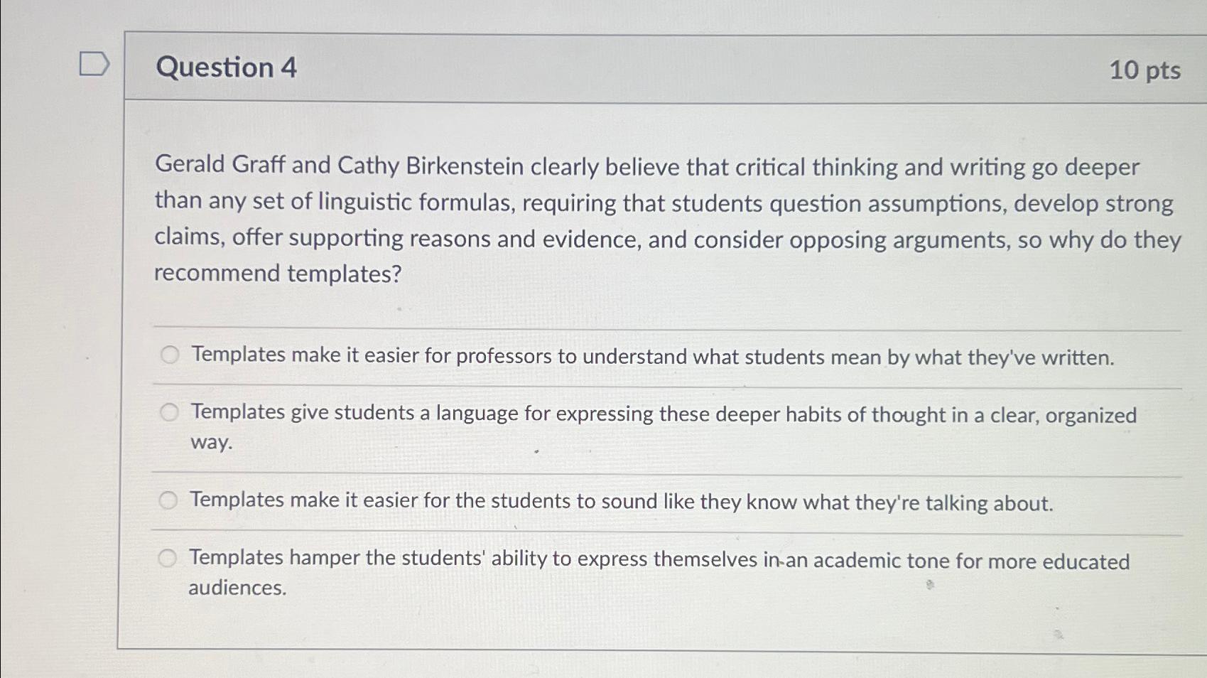  Question 4 10pts Gerald Graff and Cathy Birkenstein clearly believe that