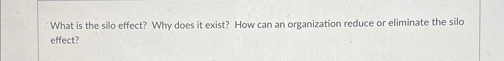  What is the silo effect? Why does it exist? How can