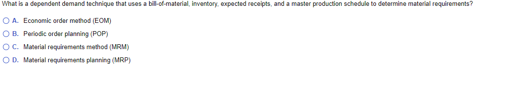 What is a dependent demand technique that uses a bill-of-material, inventory,
