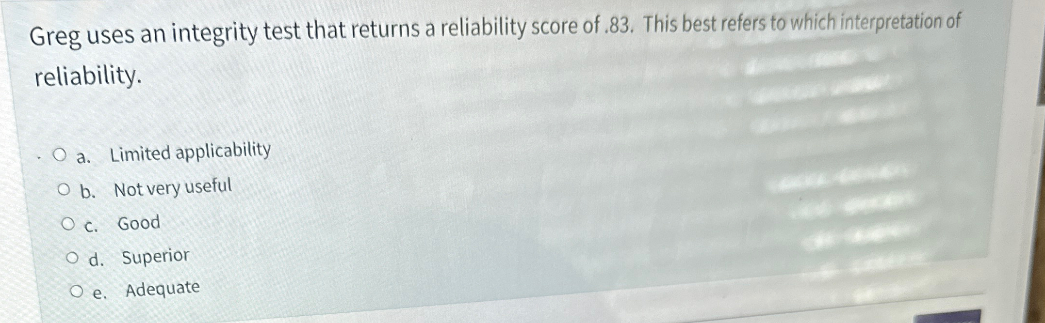  Greg uses an integrity test that returns a reliability score of