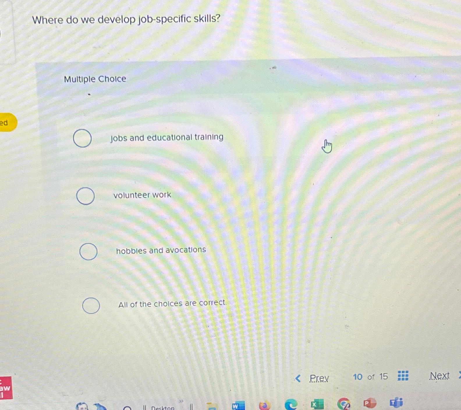  Where do we develop job-specific skills? Multiple Choice jobs and educational