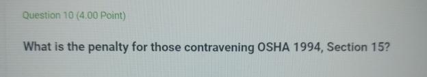  Question 10(4.00 Point) What is the penalty for those contravening OSHA