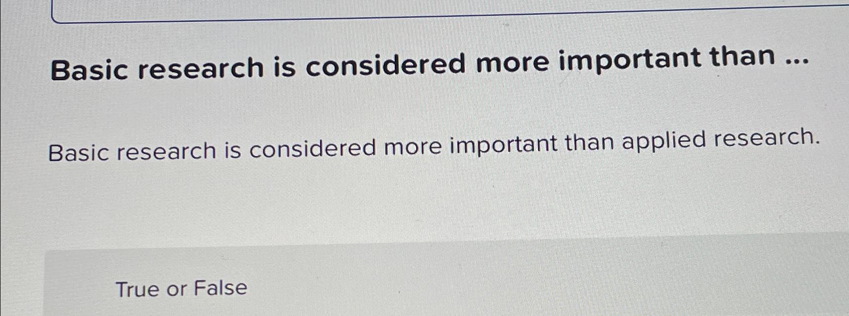  Basic research is considered more important than ... Basic research is
