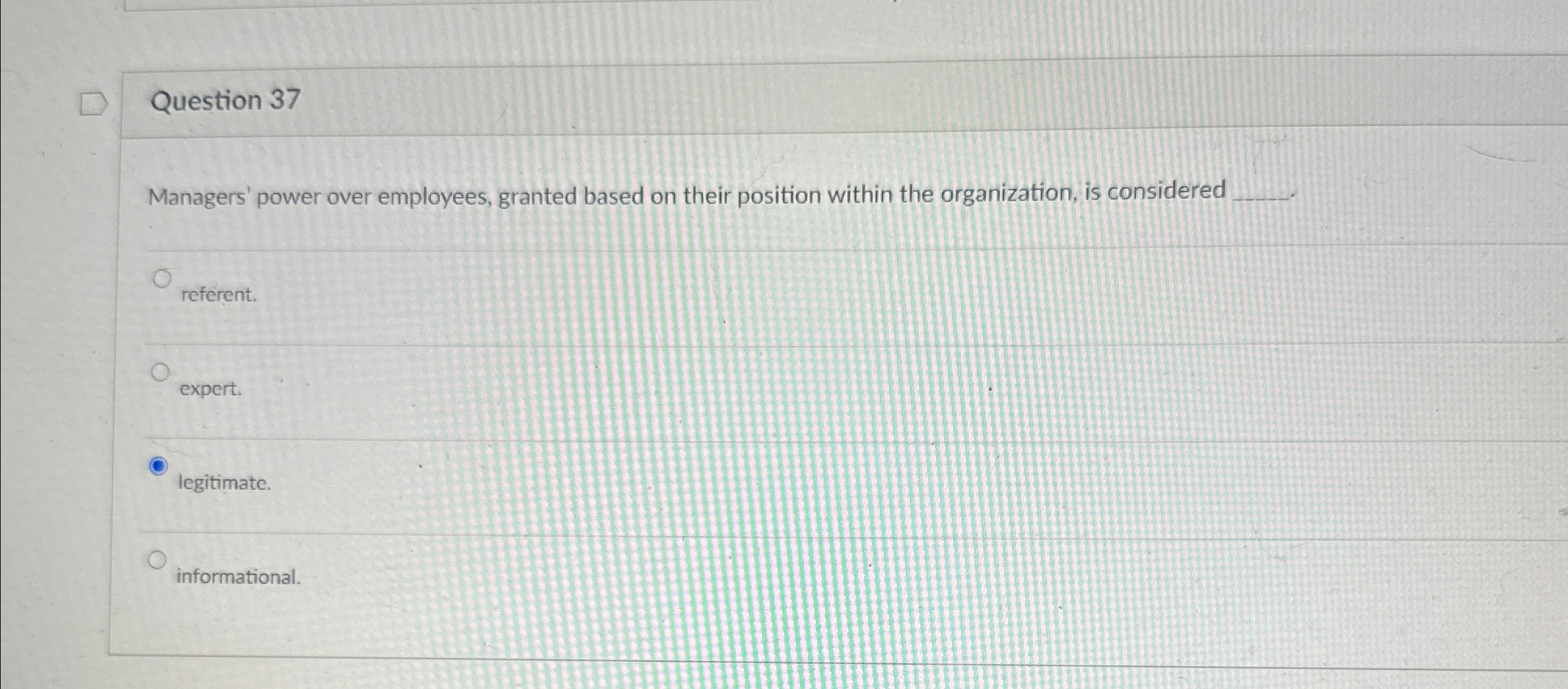  Question 37 Managers' power over employees, granted based on their position