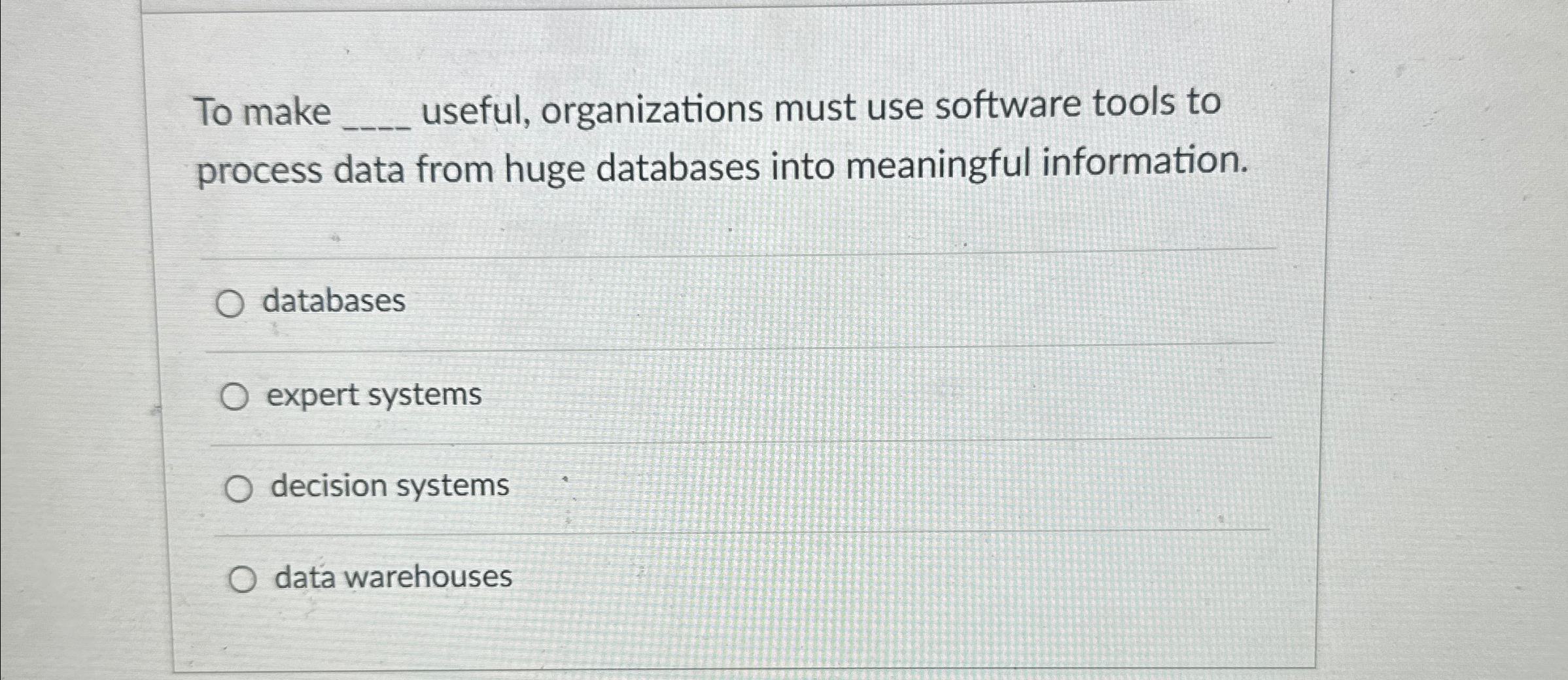  To make q, useful, organizations must use software tools to process