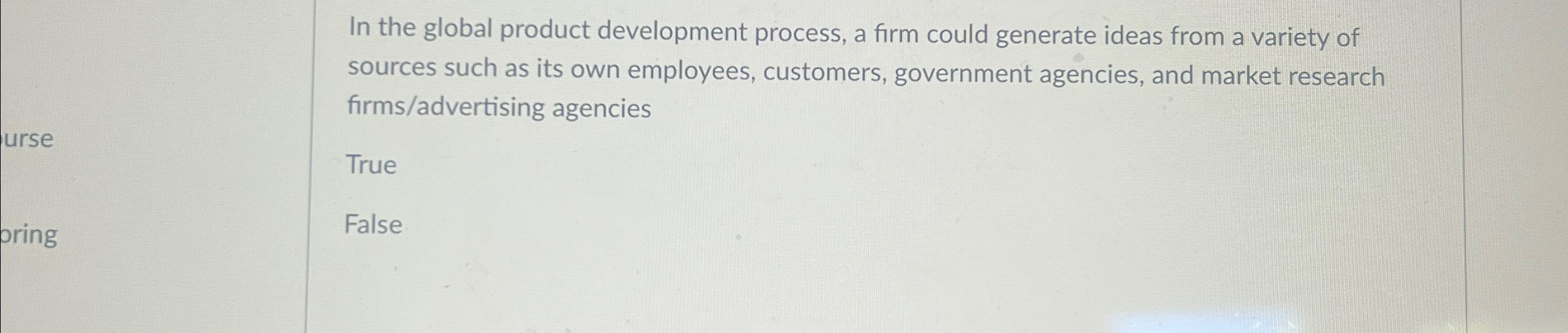  In the global product development process, a firm could generate ideas