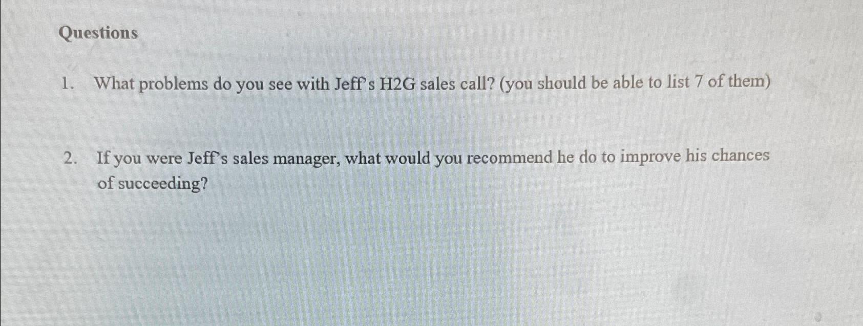  Questions What problems do you see with Jeff's H2G sales call?