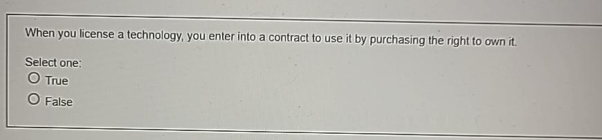  When you license a technology, you enter into a contract to