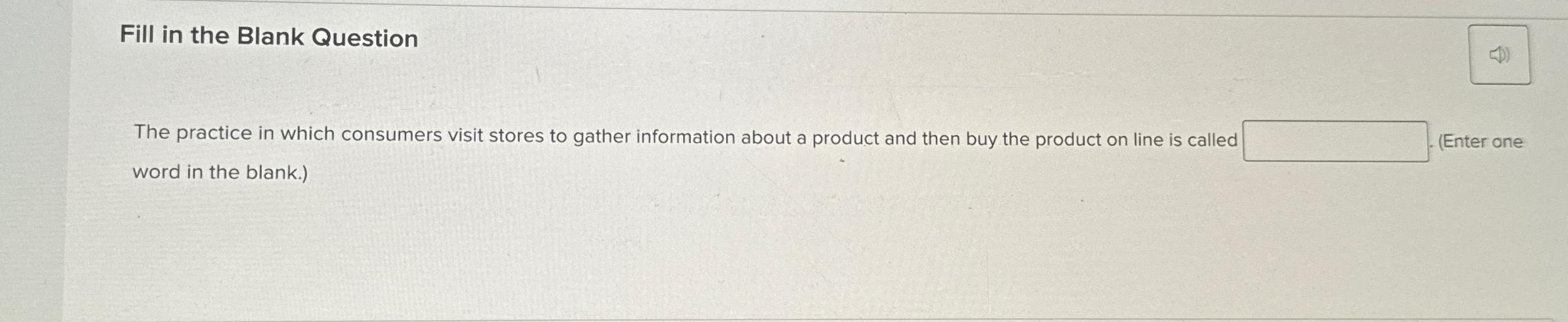  Fill in the Blank Question The practice in which consumers visit