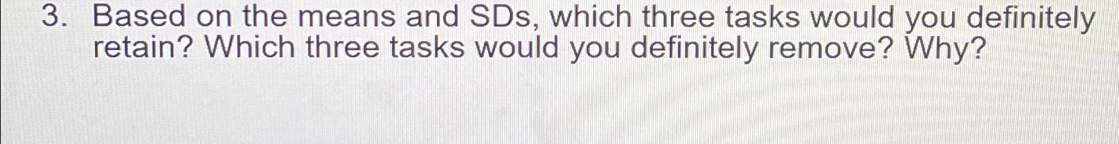  Based on the means and SDs, which three tasks would you