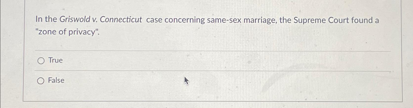  In the Griswold v. Connecticut case concerning same-sex marriage, the Supreme