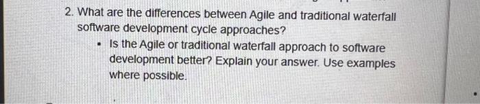  2. What are the differences between Agile and traditional waterfall software