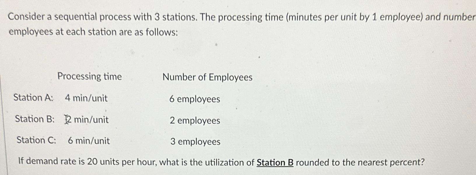  Consider a sequential process with 3 stations. The processing time (minutes