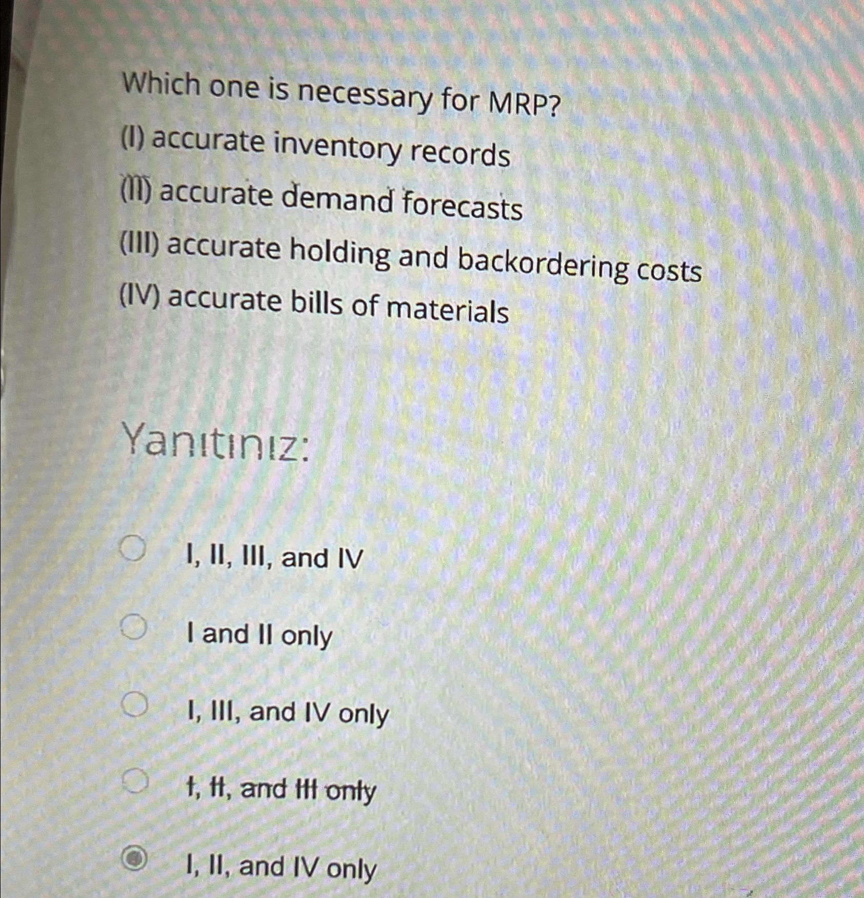  Which one is necessary for MRP? (I) accurate inventory records (II)