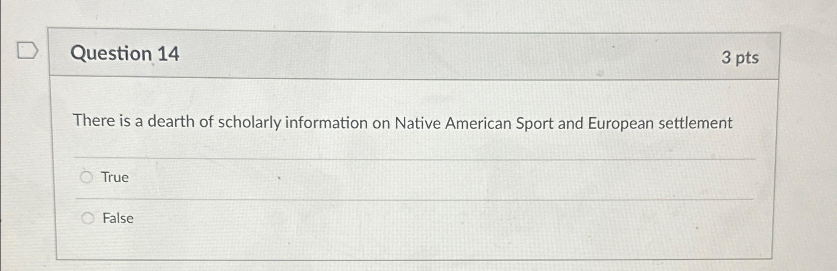  Question 14 3pts There is a dearth of scholarly information on