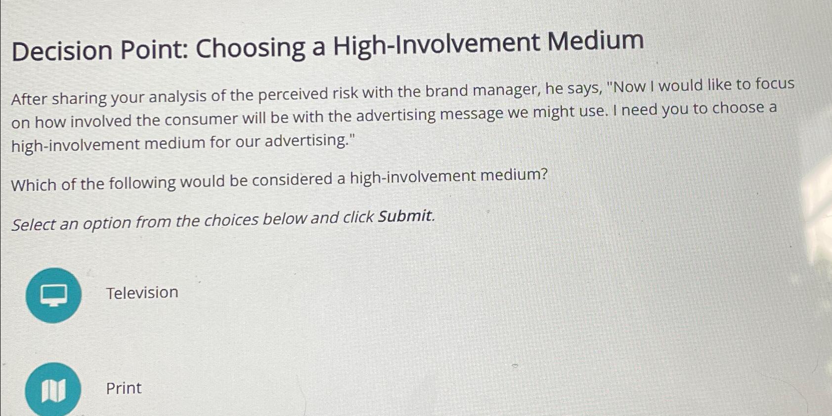  Decision Point: Choosing a High-Involvement Medium After sharing your analysis of