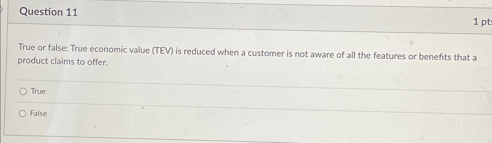  Question 11 True or false: True economic value (TEV) is reduced
