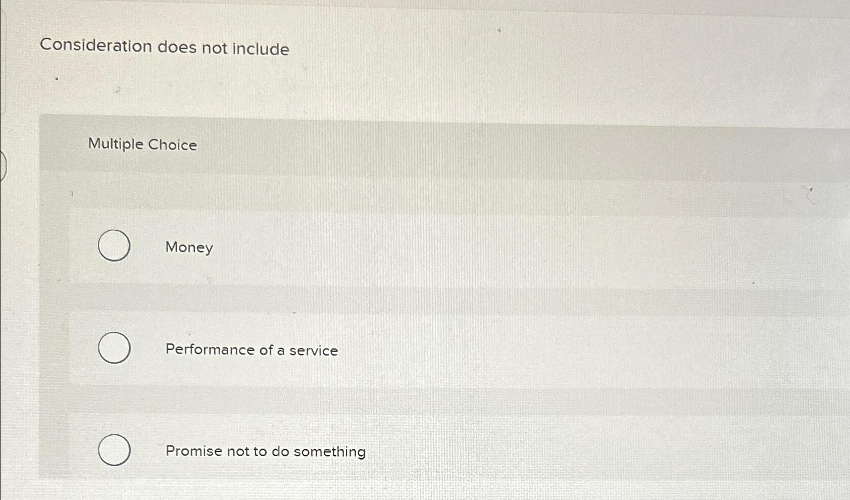  Consideration does not include Multiple Choice Money Performance of a service