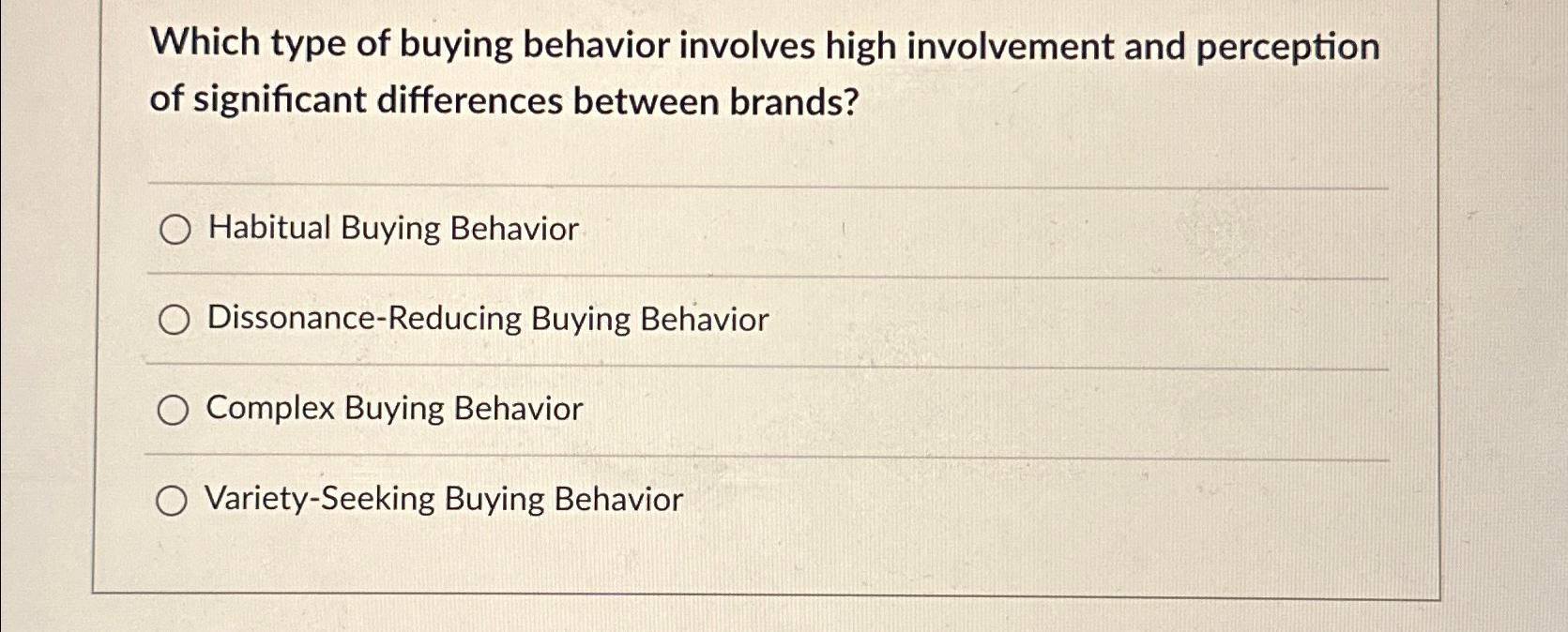  Which type of buying behavior involves high involvement and perception of