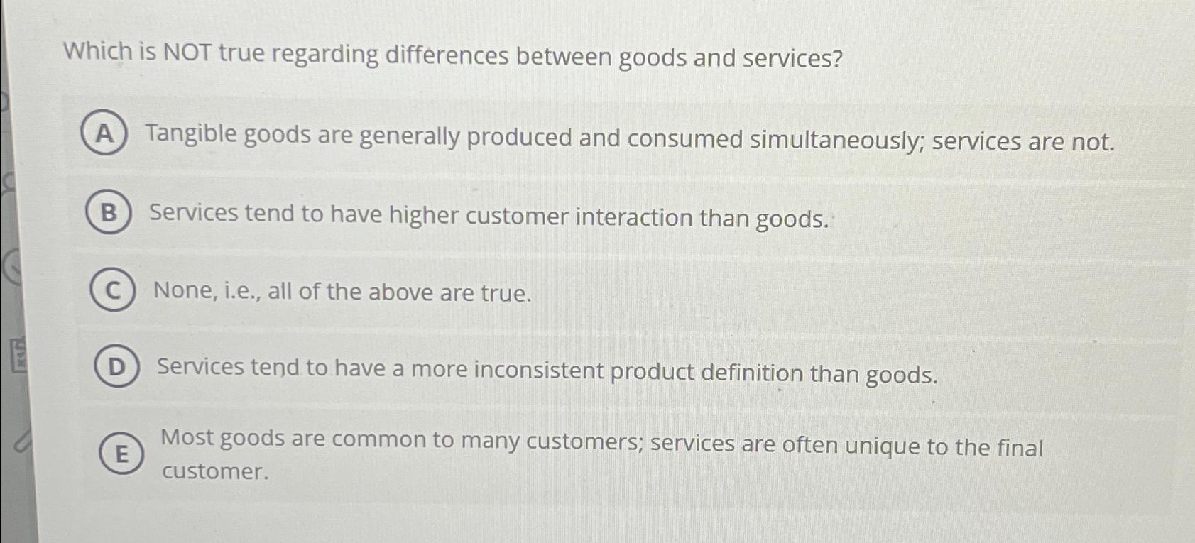  Which is NOT true regarding differences between goods and services? Tangible
