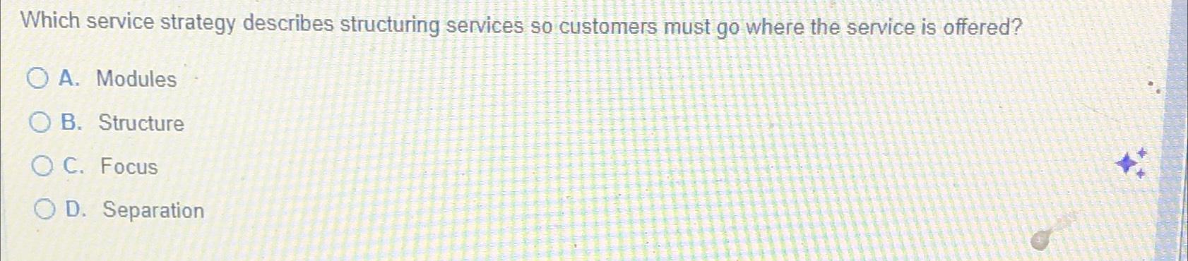  Which service strategy describes structuring services so customers must go where