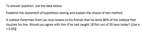  To answer question, use the data below. Establish the statement of