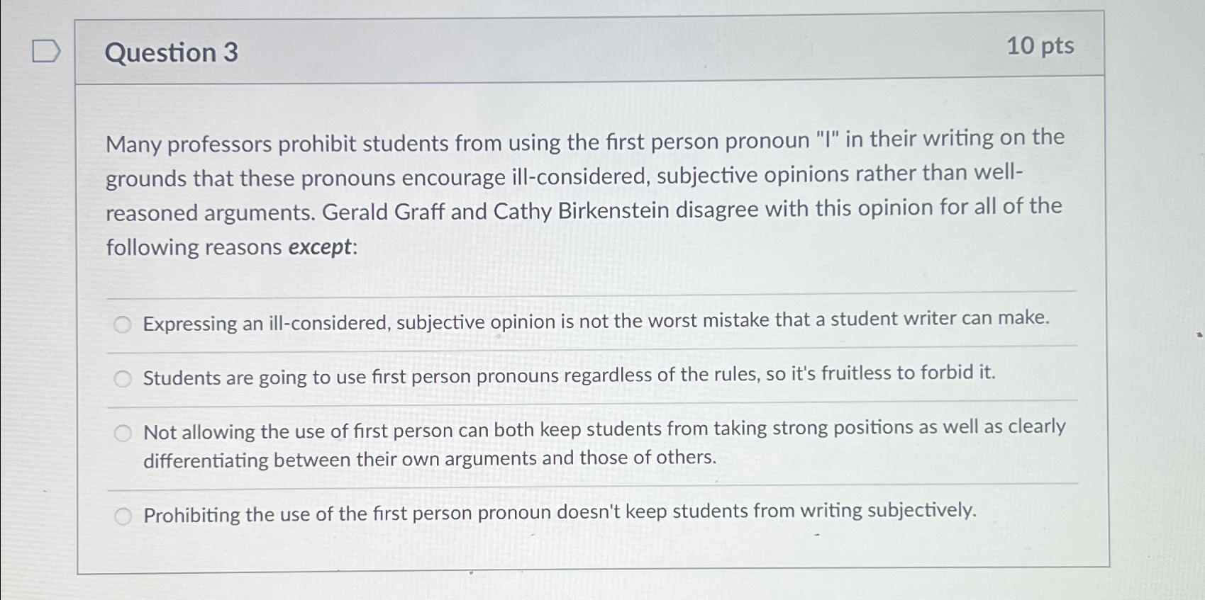  Question 3 10 pts Many professors prohibit students from using the