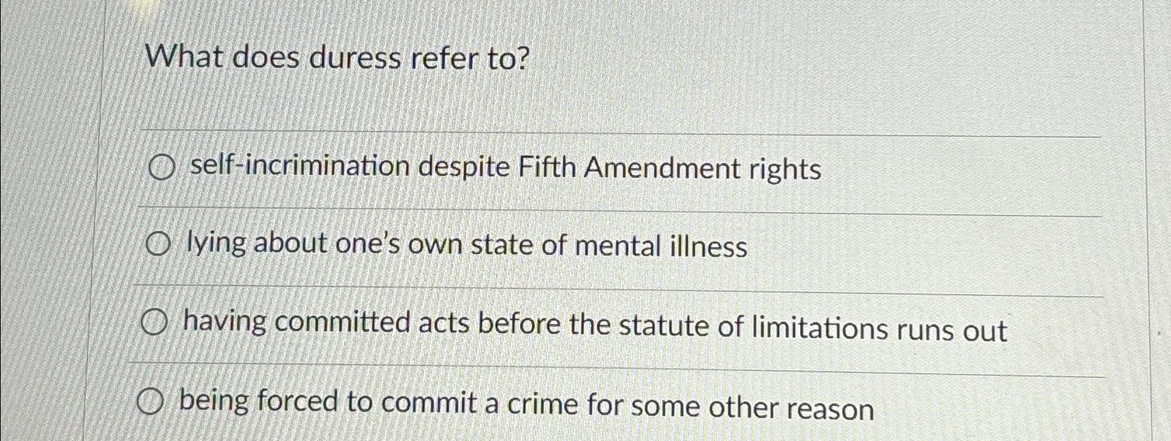  What does duress refer to? self-incrimination despite Fifth Amendment rights lying