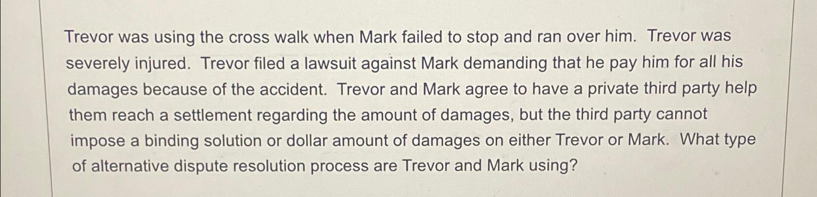  Trevor was using the cross walk when Mark failed to stop