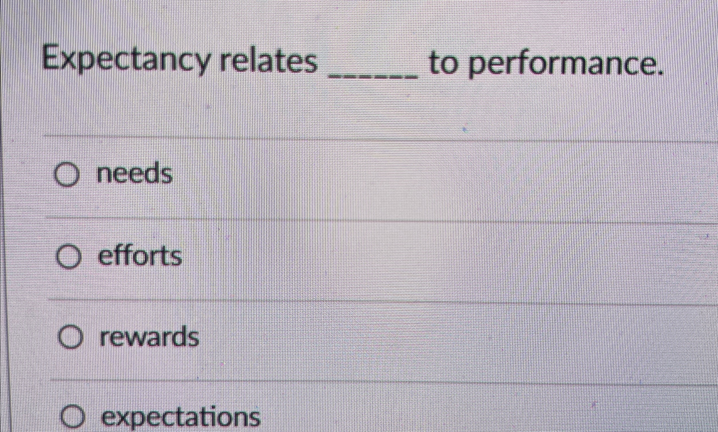  Expectancy relates q, to performance. needs efforts rewards expectations 