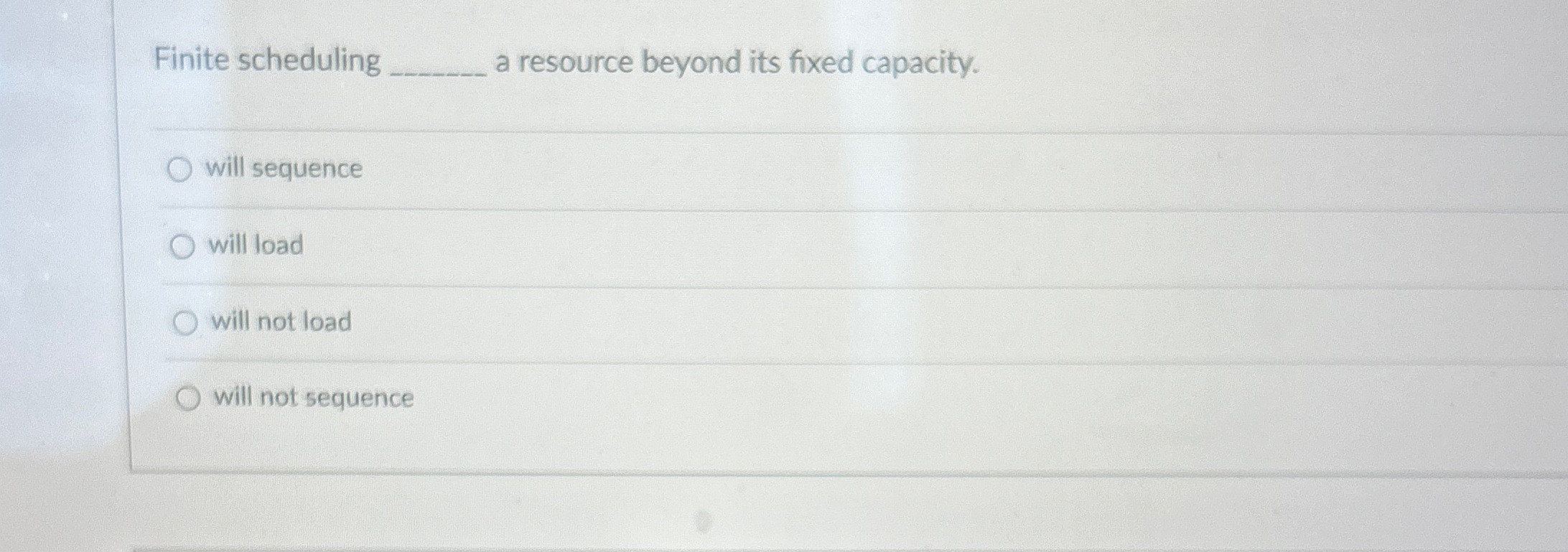  Finite scheduling a resource beyond its fixed capacity. will sequence will
