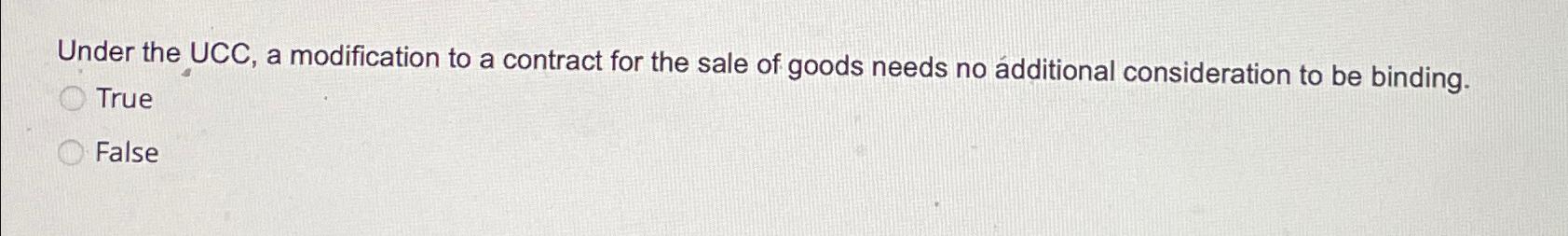 Under the UCC, a modification to a contract for the sale