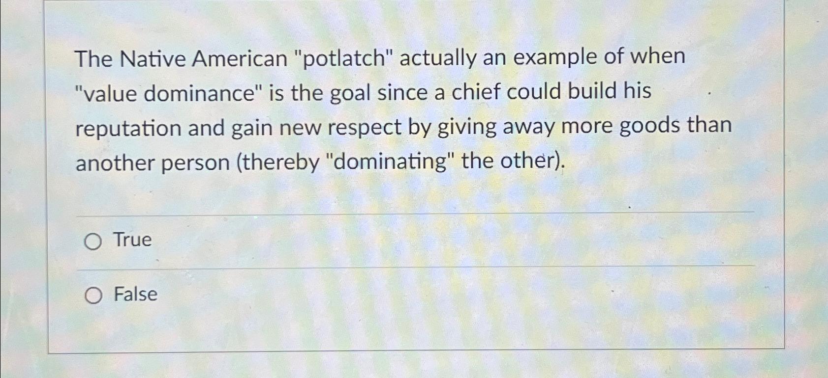  The Native American "potlatch" actually an example of when "value dominance"