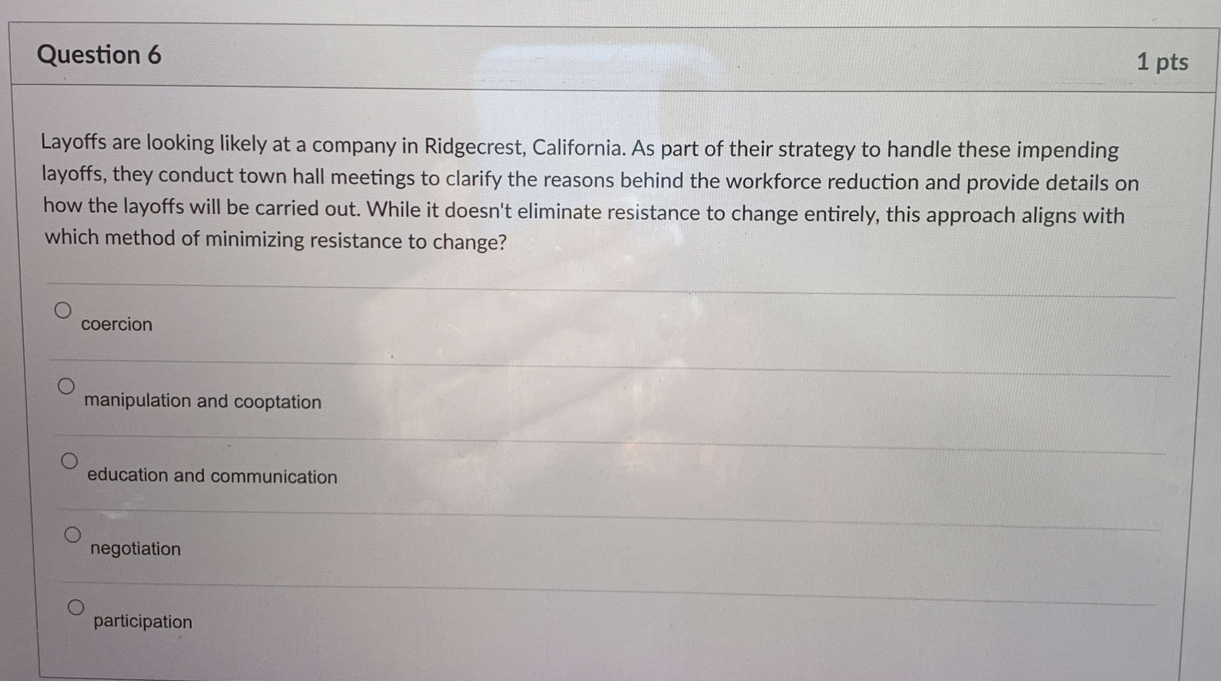  Question 6 1 pts Layoffs are looking likely at a company