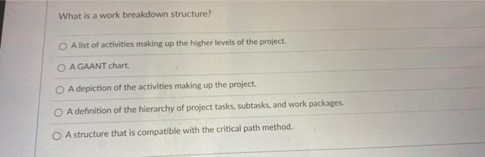  What is a work breakdown structure? A list of activities making