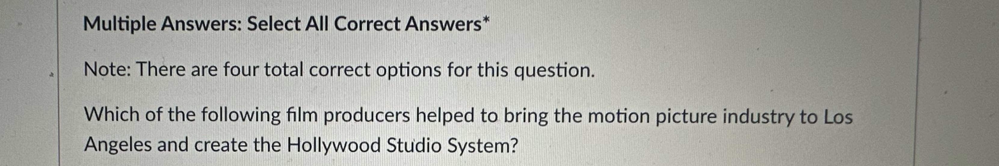  Multiple Answers: Select All Correct Answers* Note: There are four total