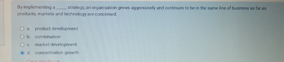  By implementing a strategy, an organisation grows aggressively and continues to