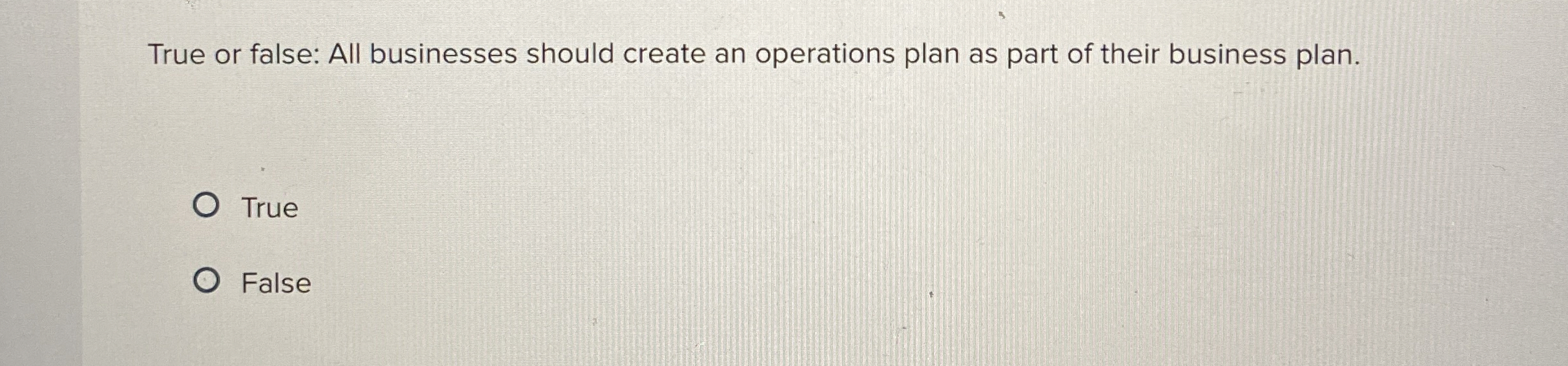  True or false: All businesses should create an operations plan as